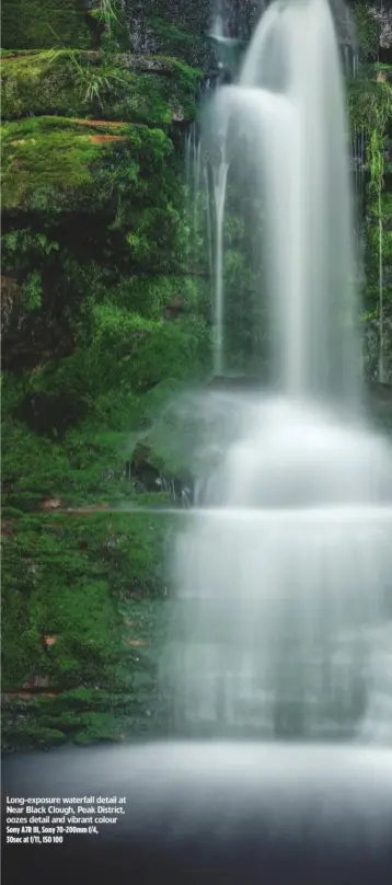  ??  ?? Long-exposure waterfall detail at Near Black Clough, Peak District, oozes detail and vibrant colour Sony A7R III, Sony 70-200mm f/4, 30sec at f/11, ISO 100