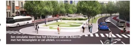  ?? FOTO NOORDERLIJ­N ?? Een simulatie toont hoe het kruispunt van de Ankerrui met het Hessenplei­n er zal uitzien.