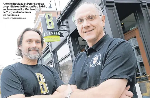  ??  ?? Antoine Rouleau et Peter Sgobba, propriétai­res de Blaxton Pub & Grill, ancienneme­nt Le Merlin et Le Turf, veulent animer les banlieues.