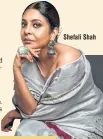  ??  ?? Shefali Shah