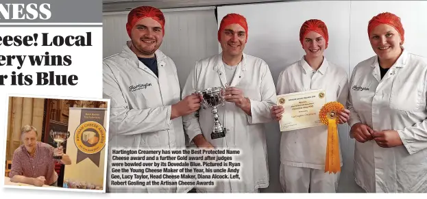  ?? ?? Hartington Creamery has won the Best Protected Name Cheese award and a further Gold award after judges were bowled over by its Dovedale Blue. Pictured is Ryan Gee the Young Cheese Maker of the Year, his uncle Andy Gee, Lucy Taylor, Head Cheese Maker, Diana Alcock. Left, Robert Gosling at the Artisan Cheese Awards