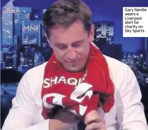  ??  ?? Gary Neville wears a Liverpool shirt for charity on Sky Sports