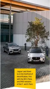  ??  ?? Jaguar Land Rover is on the forefront of electrific­ation, first with the BEV I-pace, and PHEV versions of the F- and E-pace.