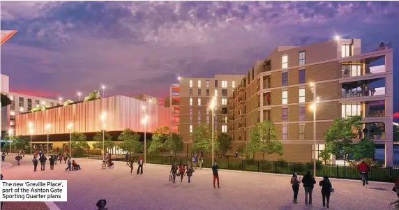  ??  ?? The new ‘Greville Place’, part of the Ashton Gate Sporting Quarter plans