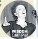  ??  ?? WISDOM Edith Piaf