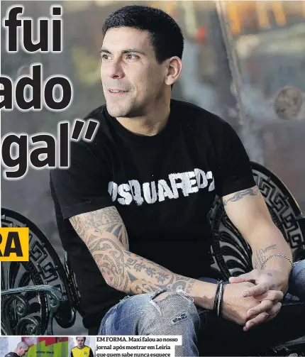  ?? ?? EM FORMA. Maxi falou ao nosso jornal após mostrar em Leiria que quem sabe nunca esquece