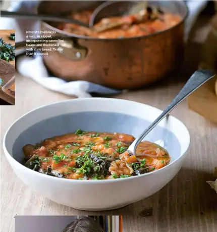  ??  ?? Ribollita (below) is a meal in a bowl, incorporat­ing cannellini beans and thickened with stale bread. Tastier than it sounds