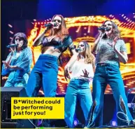  ??  ?? B*Witched could be performing just for you!