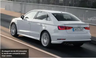  ??  ?? Zo elegant als de A3 Limousine is, wordt een compacte sedan maar zelden.