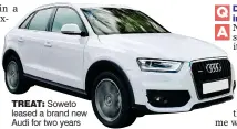  ??  ?? TREAT: Soweto leased a brand new Audi for two years