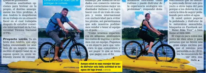  ?? CORTESÍA ?? Aunque usted no sepa manejar bici puede disfrutar esta bella actividad en las aguas del lago Arenal.