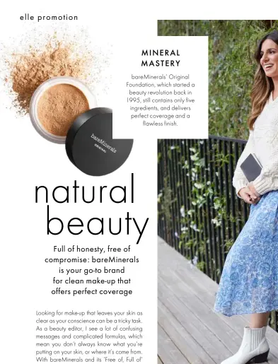  ??  ?? MINERAL MASTERYbar­eMinerals’ Original Foundation, which started abeauty revolution back in 1995, still contains only five ingredient­s, and delivers perfect coverage and aflawless finish.