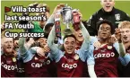  ?? ?? Villa toast last season’s FA Youth Cup success