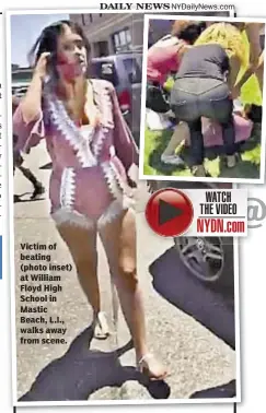  ??  ?? Victim of beating (photo inset) at William Floyd High School in Mastic Beach, L.I., walks away from scene. Victim of beating (photo inset) at William Floyd High School in Mastic Beach, L.I., walks away from scene.