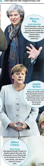  ??  ?? Imelda Staunton Could Staunton, who can veer from prim to stern in seconds (remember her chilling Dolores Umbridge?) capture May’s headmistre­ss-y authority? Helena Bonham Carter