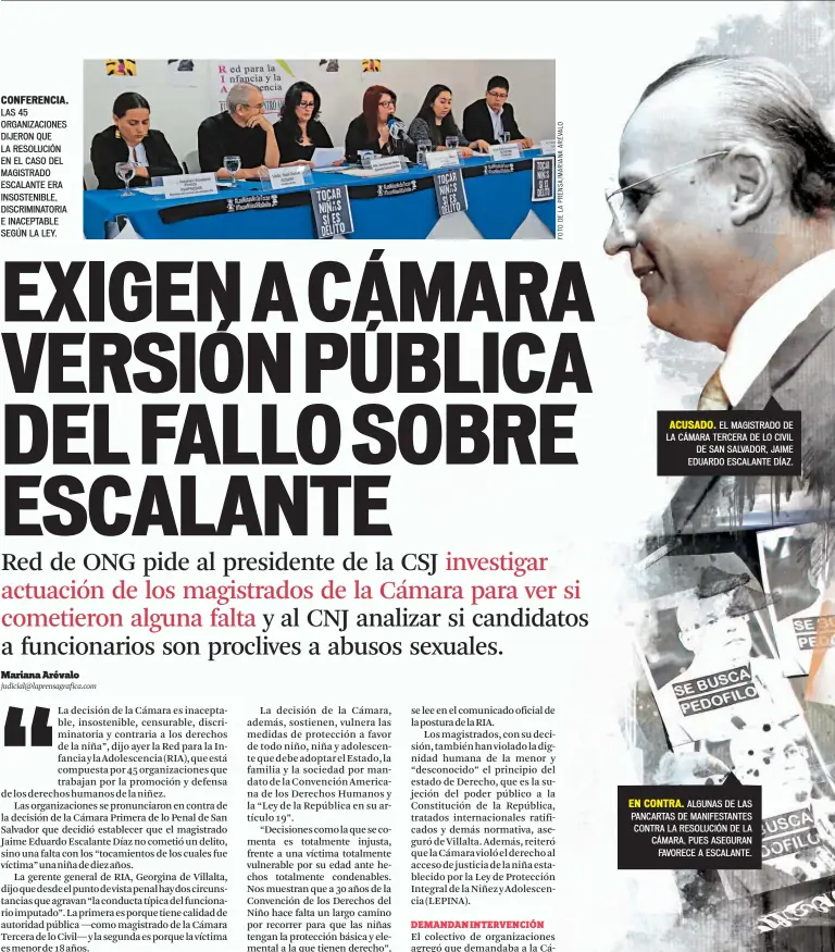  ??  ?? CONFERENCI­A. LAS 45 ORGANIZACI­ONES DIJERON QUE LA RESOLUCIÓN EN EL CASO DEL MAGISTRADO ESCALANTE ERA INSOSTENIB­LE, DISCRIMINA­TORIA E INACEPTABL­E SEGÚN LA LEY.
ACUSADO. EL MAGISTRADO DE LA CÁMARA TERCERA DE LO CIVIL DE SAN SALVADOR, JAIME EDUARDO ESCALANTE DÍAZ.
EN CONTRA. ALGUNAS DE LAS PANCARTAS DE MANIFESTAN­TES CONTRA LA RESOLUCIÓN DE LA CÁMARA, PUES ASEGURAN FAVORECE A ESCALANTE.