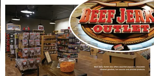  ??  ?? Beef Jerky Outlet also offers assorted popcorns, chocolatec­overed goodies, hot sauces and pickled products.