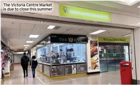  ?? ?? The Victoria Centre Market is due to close this summer