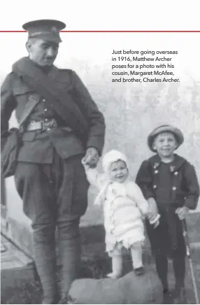  ??  ?? Just before going overseas in 1916, Matthew Archer poses for a photo with his cousin, Margaret McAfee, and brother, Charles Archer.