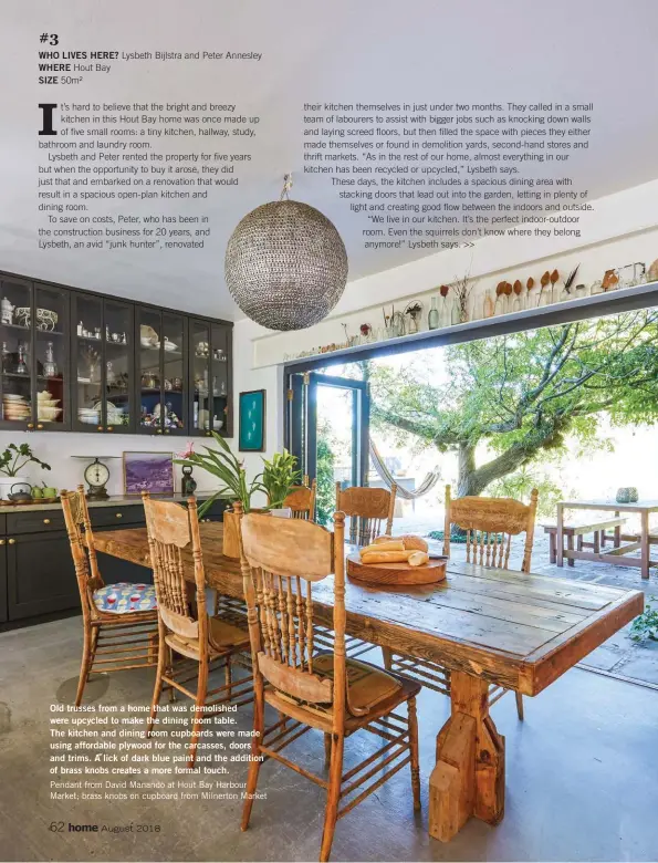  ??  ?? #3 WHO LIVES HERE? Lysbeth Bijlstra and Peter Annesley WHERE Hout Bay SIZE 50m² Old trusses from a home that was demolished were upcycled to make the dining room table. The kitchen and dining room cupboards were made using affordable plywood for the...