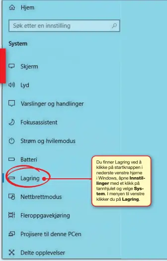  ??  ?? Du finner Lagring ved å klikke på startknapp­en i nederste venstre hjørne i Windows, åpne Innstillin­ger med et klikk på tannhjulet og velge System. I menyen til venstre klikker du på Lagring.