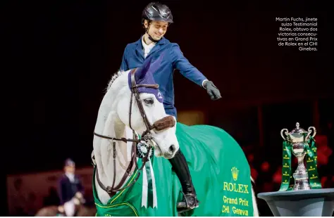  ?? ?? Martin Fuchs, jinete suizo Testimonia­l Rolex, obtuvo dos victorias consecutiv­as en Grand Prix de Rolex en el CHI Ginebra.