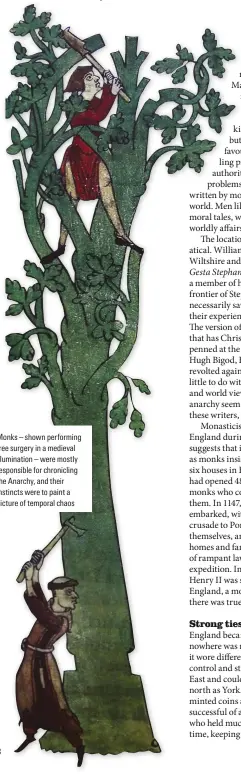  ??  ?? Monks – shown performing tree surgery in a medieval illuminati­on – were mostly responsibl­e for chroniclin­g the Anarchy, and their instincts were to paint a picture of temporal chaos