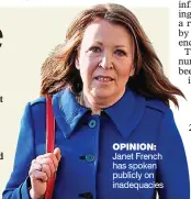  ?? ?? OPINION: Janet French has spoken publicly on inadequaci­es