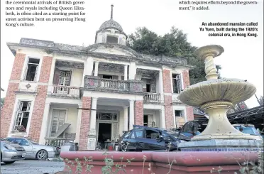  ??  ?? An abandoned mansion called Yu Yuen, built during the 1920’ s colonial era, in Hong Kong.