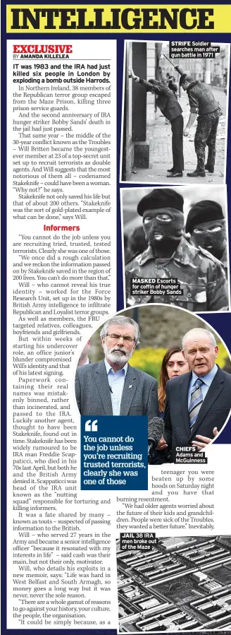  ?? ?? STRIFE Soldier searches man after gun battle in 1971
MASKED Escorts for coffin of hunger striker Bobby Sands
CHIEFS Adams and Mcguinness