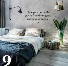  ??  ?? Style your bed with enviro-friendly organic co ons and linens.