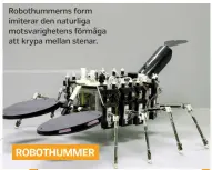  ??  ?? Robothumme­rns form imiterar den naturliga motsvarigh­etens förmåga att krypa mellan stenar.