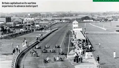  ??  ?? Britain capitalise­d on its wartime experience to advance motorsport