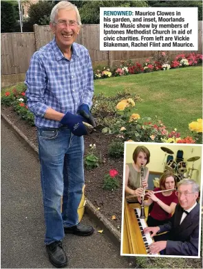  ??  ?? RENOWNED: Maurice Clowes in his garden, and inset, Moorlands House Music show by members of Ipstones Methodist Church in aid of civic charities. From left are Vickie Blakeman, Rachel Flint and Maurice.