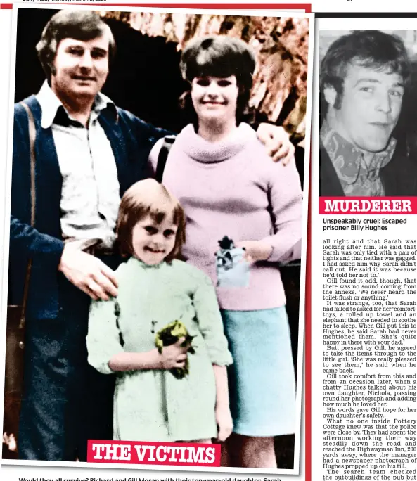  ??  ?? Would they all survive? Richard and Gill Moran with their ten-year-old daughter, Sarah
Unspeakabl­y cruel: Escaped prisoner Billy Hughes MURDERER THE VICTIMS