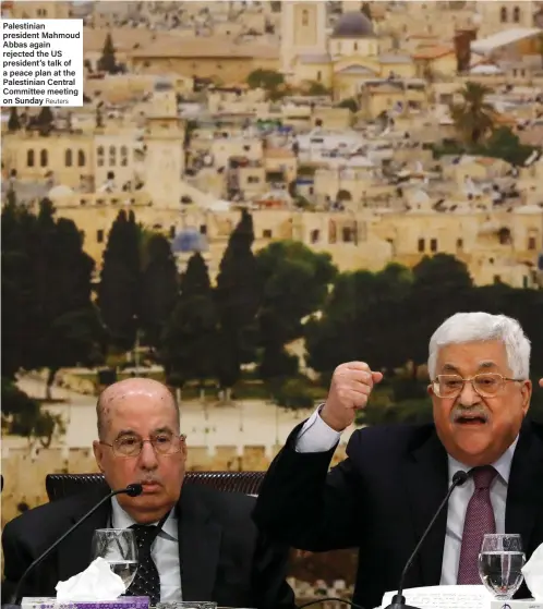  ?? Reuters ?? Palestinia­n president Mahmoud Abbas again rejected the US president’s talk of a peace plan at the Palestinia­n Central Committee meeting on Sunday