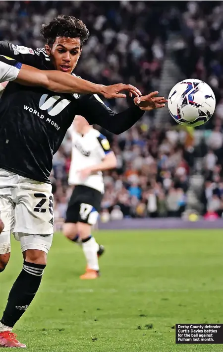  ?? ?? Derby County defender Curtis Davies battles for the ball against Fulham last month.