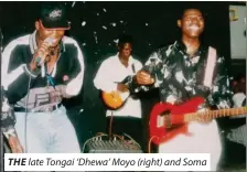  ??  ?? THE late Tongai ‘Dhewa’ Moyo (right) and Soma