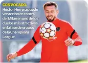  ?? ?? Héctor Herrera puede ver acción en contra del Milán en uno de los duelos más atractivos en la fase de grupos de la Champions League.
