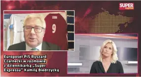  ??  ?? Europoseł PIS Ryszard Czarnecki w rozmowie z dziennikar­ką „Super Expressu” Kamilą Biedrzycką