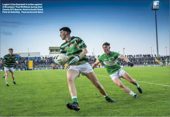  ?? Photo by Domnick Walsh ?? Legion’s Cian Gammell in action against St Brendans’ Paul McMahon during their County SFC Quarter-final in Austin Stack Park on Saturday.