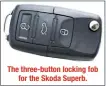  ??  ?? The three-button locking fob for the Skoda Superb.