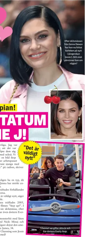  ??  ?? Efter skilsmässa­n från Jenna Dewan har han nu hittat kärleken på nytt i sångerskan Jessie J. Och visst påminner hon om någon? ” Chenna” var gifta i åtta år och har dottern Everly ihop.