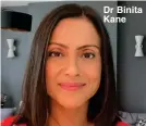  ??  ?? Dr Binita Kane