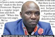  ??  ?? TARGETED BY SICKOS: Pastor Philip Oyewalo