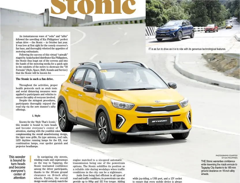  ?? PHOTOGRAPH­S COURTESY OF KIA PHILIPPINE­S ?? THE Stonic warranties confidence while traversing the roads enroute to Tagaytay City thanks to its 185-mm ground clearance on 16-inch alloy wheels.