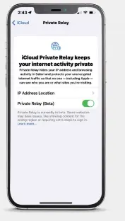  ?? ?? Private Relay may be in beta, but it’s getting network providers all in a lather.