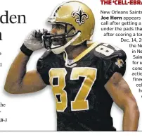  ?? ASSOCIATED PRESS FILE PHOTO ?? THE ‘CELL-EBRATION’ New Orleans Saints wide receiver Joe Horn appears to make a phone call after getting a cellphone from under the pads that line the goal post after scoring a touchdown during a Dec. 14, 2003, game against the New York Giants in New...