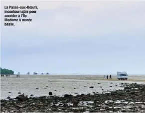  ??  ?? La Passe-aux-Boeufs, incontourn­able pour accéder à l’Île Madame à marée basse.