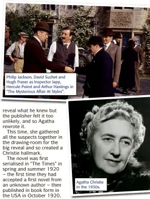  ??  ?? Philip Jackson, David Suchet and Hugh Fraser as Inspector Japp, Hercule Poirot and Arthur Hastings in “The Mysterious Affair At Styles”.
Agatha Christie in the 1930s.